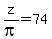 z%2Fpi+=+74