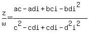 z%2Fw=%28ac-adi%2Bbci-bdi%5E2%29%2F%28c%5E2-cdi%2Bcdi-d%5E2i%5E2%29