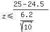 z%3C=+%2825-24.5%29%2F%286.2%2Fsqrt%2810%29%29%29