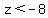 z%3C-8