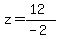 z=%2812%29%2F%28-2%29