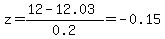 z=%2812-12.03%29%2F0.2=-0.15