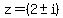 z=%282%2B-i%29