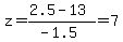 z=%282.5-13%29%2F%28-1.5%29=7