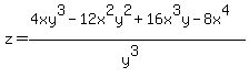 z=%284xy%5E3-12x%5E2y%5E2%2B16x%5E3y-8x%5E4%29%2F%28y%5E3%29