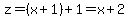 z=%28x%2B1%29%2B1=x%2B2