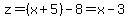 z=%28x%2B5%29-8=x-3