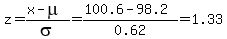 z=%28x-mu%29%2Fsigma=%28100.6-98.2%29%2F0.62=1.33