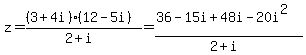 z=+%28%283%2B4i%29%2812-5i%29%29%2F%282%2Bi%29=%2836-15i%2B48i-20i%5E2%29%2F%282%2Bi%29+