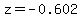 z=-0.602