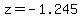 z=-1.245