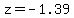 z=-1.39