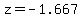 z=-1.667