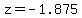 z=-1.875