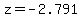 z=-2.791