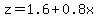 z=1.6%2B0.8x
