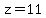 z=11