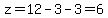 z=12-3-3=6