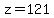 z=121