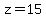 z=15
