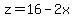 z=16-2x