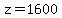 z=1600