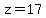 z=17