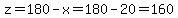 z=180-x=180-20=160