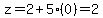 z=2%2B5%280%29=2