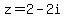 z=2+-+2i