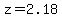 z=2.18