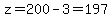 z=200-3=197