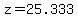 z=25.333