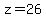 z=26