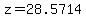 z=28.5714