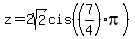 z=2sqrt%282%29cis%28%287%2F4%29pi%29