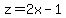 z=2x-1