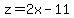 z=2x-11