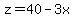z=40-3x