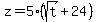 z=5%28sqrt%28t%29%2B24%29