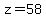 z=58