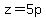 z=5p