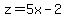 z=5x-2