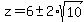 z=6+%2B-+2%2Asqrt%2810%29