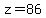 z=86