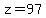 z=97
