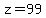 z=99