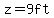 z=9ft