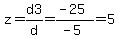z=d3%2Fd=%28-25%29%2F%28-5%29=5