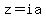 z=ia